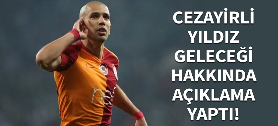 Cezayirli yıldız geleceği hakkında açıklama yaptı!