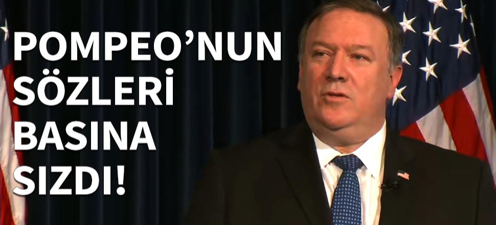 Pompeo'nun sözleri basına sızdı!