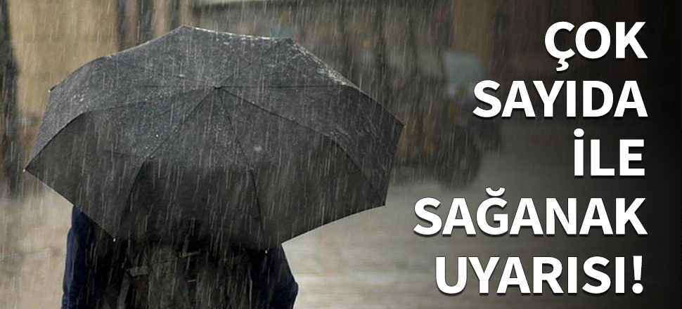 Meteoroloji'den o şehirlere sağanak uyarısı!