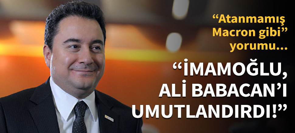 Selvi: İmamoğlu, Babacan'ı umutlandırdı!