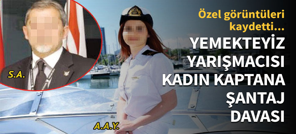 Yemekteyiz yarışmacısı kadın kaptana şantaj davası
