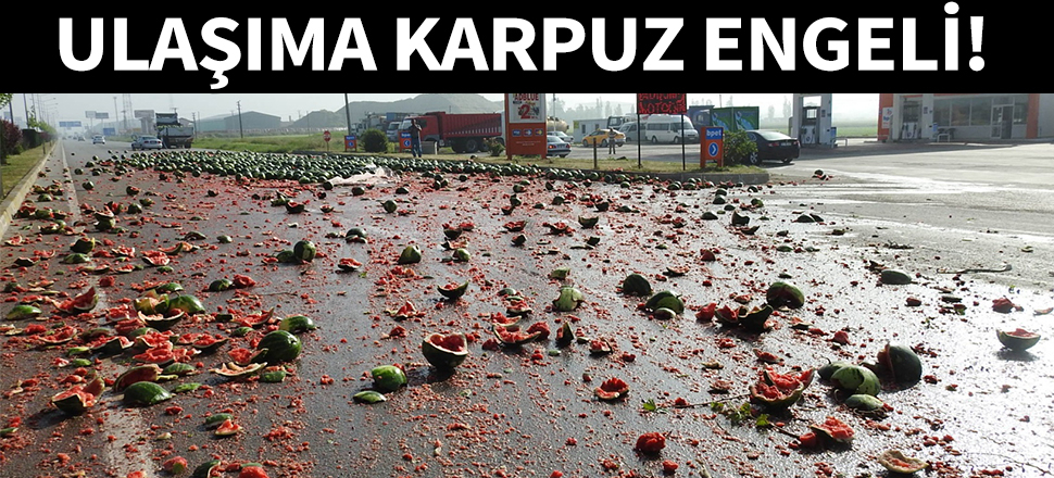 Çorum'da ulaşıma karpuz engeli!