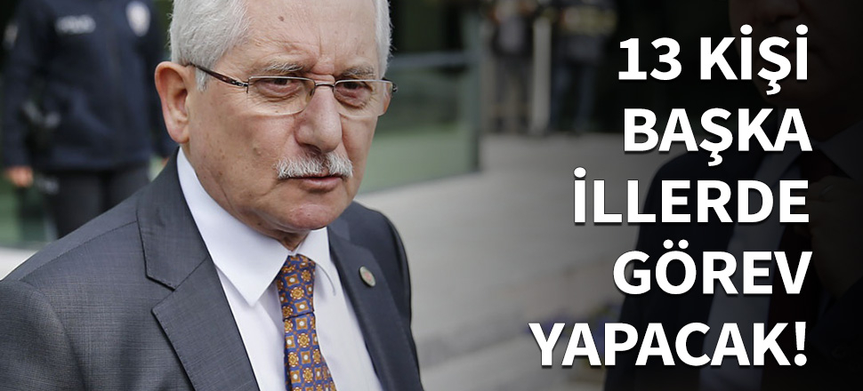 "13 seçim müdürü başka illerde görevlendirildi!"