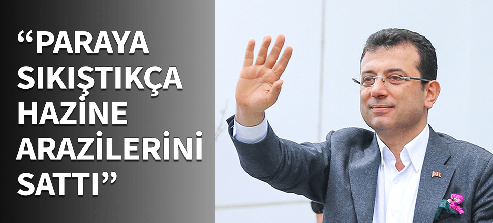"Paraya sıkıştıkça hazine arazilerini sattı"