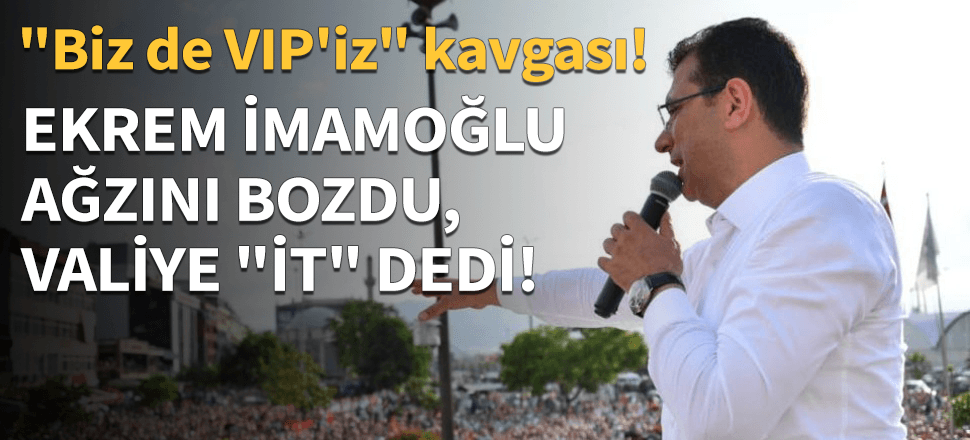Ekrem İmamoğlu ağzını bozdu, Valiye "İt" dedi...