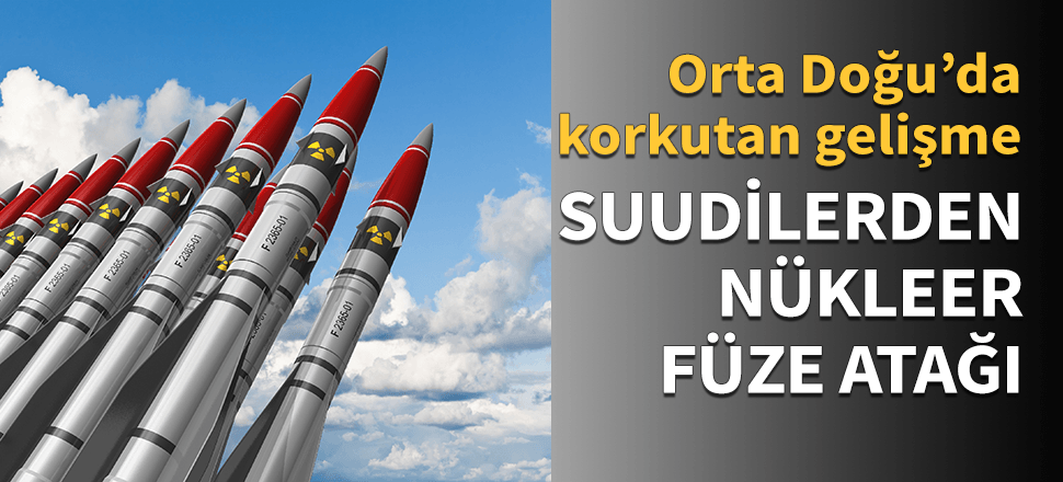 Suudi Arabistan'dan nükleer füze atağı!