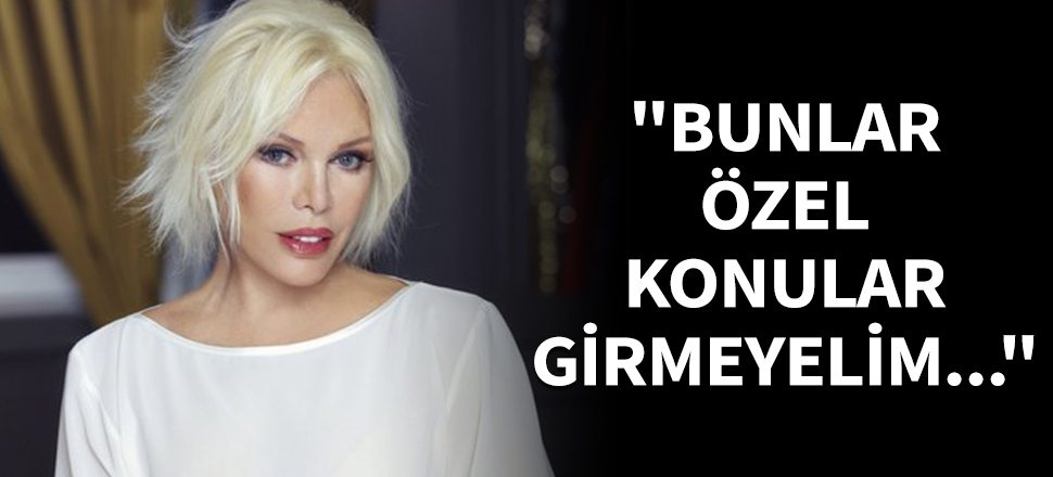 "Bunlar özel konular girmeyelim!"