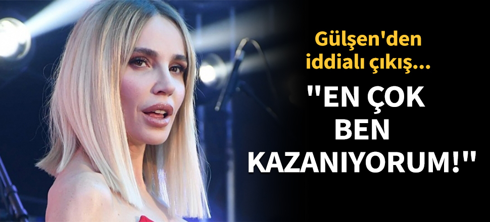 Gülşen: Sahnede en çok ben kazanıyorum!