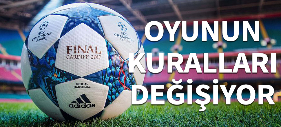 UEFA'dan bir dizi kural değişikliği!