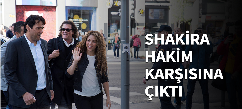 Shakira hakim karşısına çıktı...