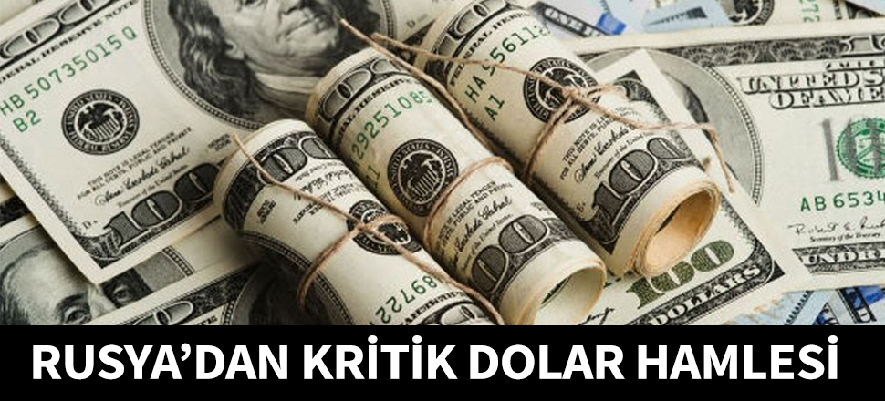 Rusya'dan kritik dolar hamlesi...
