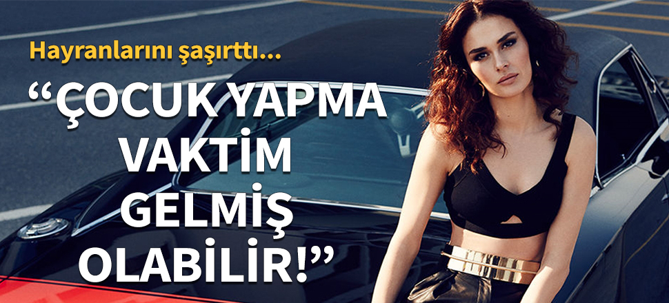 Ayşe Hatun Önal: Çocuk yapma vaktim gelmiş olabilir!