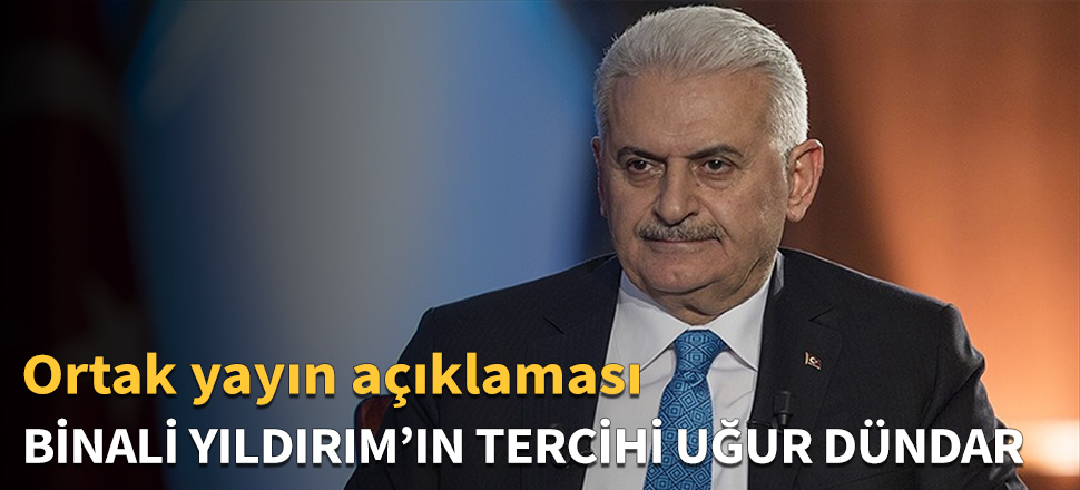Binali Yıldırım, Uğur Dündar'ı tercih etti...