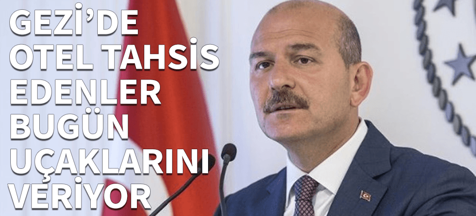 "Gezi'de otel tahsis edenler bugün uçak veriyor"
