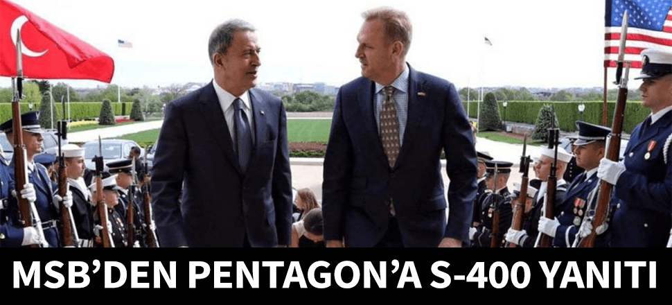 Pentagon'un S-400 mektubuna MSB'den yanıt!