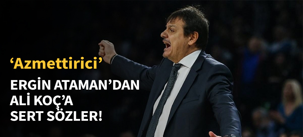 Ergin Ataman'dan Ali Koç'a sert sözler...