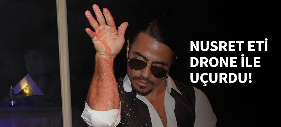 Nusret, eti drone ile uçurdu...