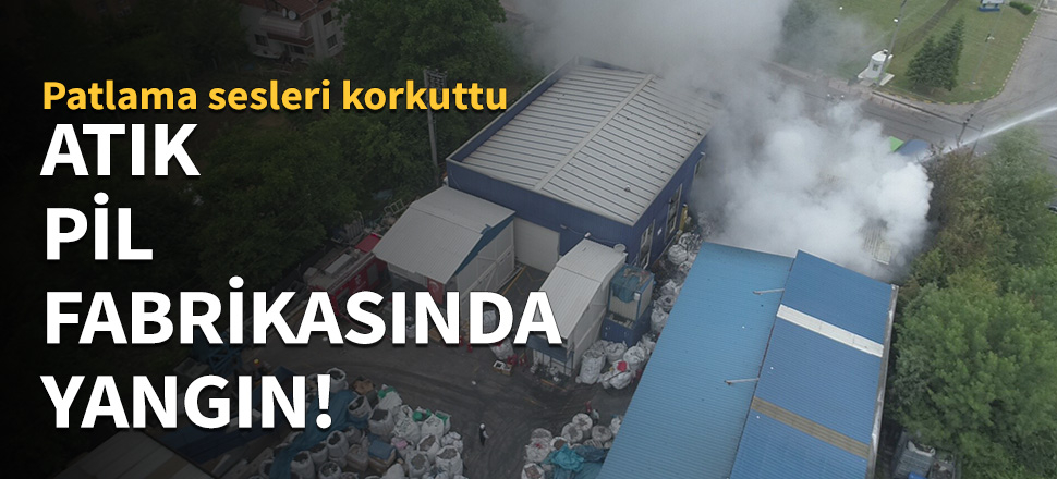 Kocaeli'de atık pil fabrikasında yangın!