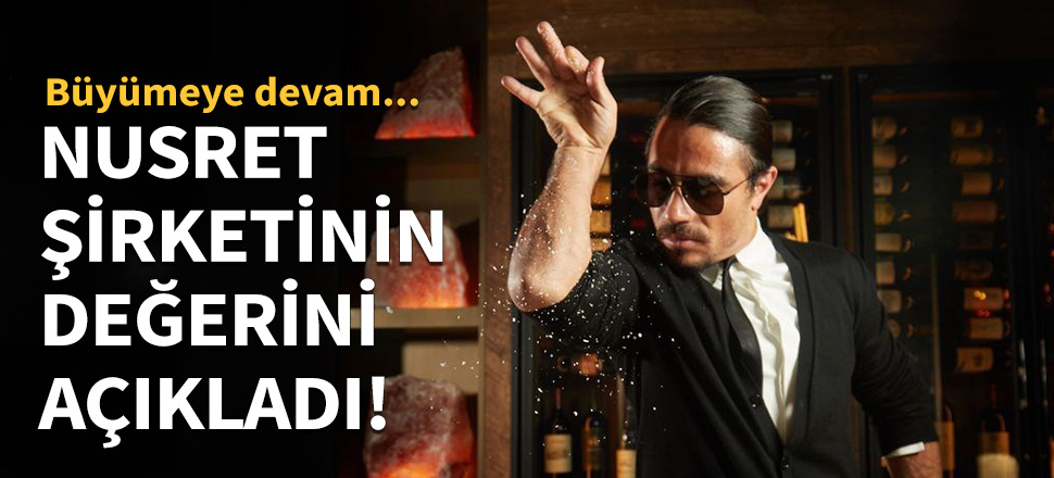 Nusret Gökçe şirketinin değerini açıkladı!
