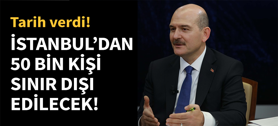 İstanbul'dan 50 bin kişi sınır dışı edilecek...