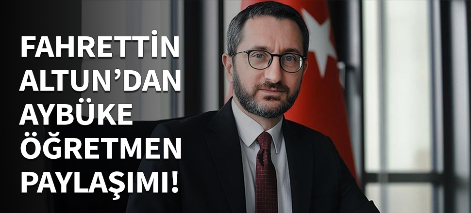 Fahrettin Altun'dan Aybüke öğretmen paylaşımı...