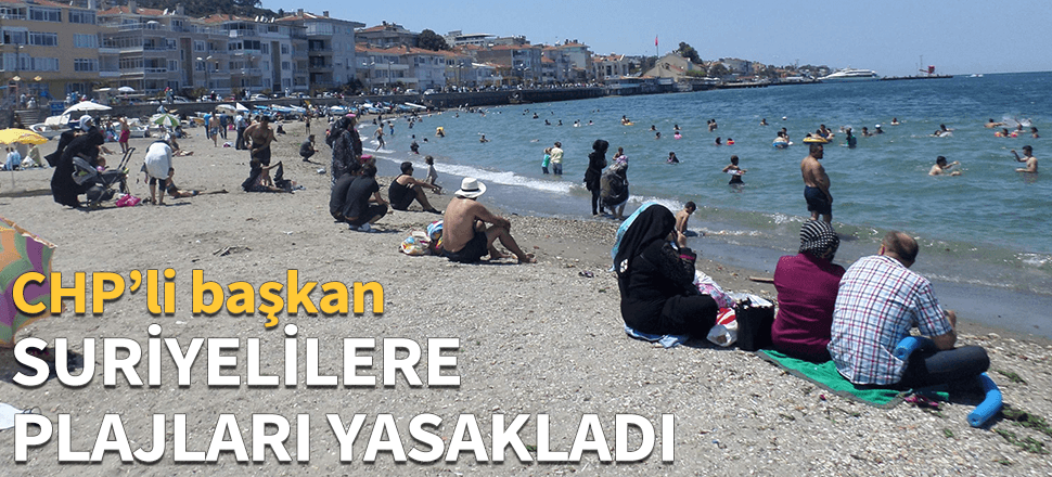 CHP'li başkandan Suriyelilere plaj yasağı için dehşete düşüren savunma!