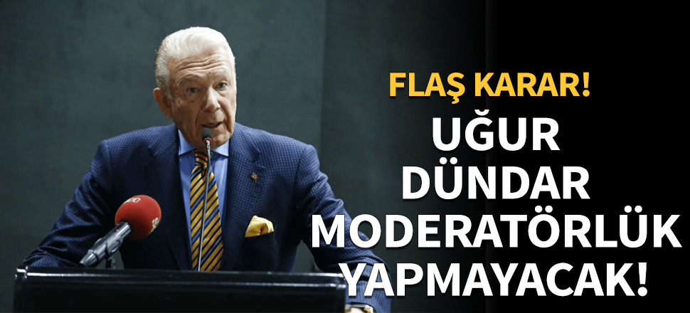 Uğur Dündar moderatörlük yapmayacak...