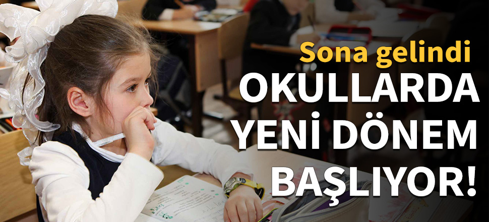 Okullarda yeni dönem başlıyor!