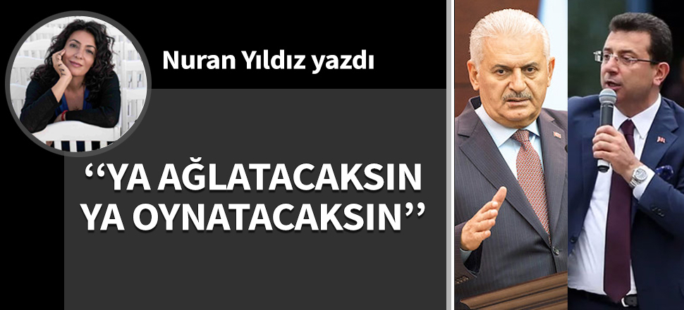 "Ya ağlatacaksın, ya oynatacaksın"