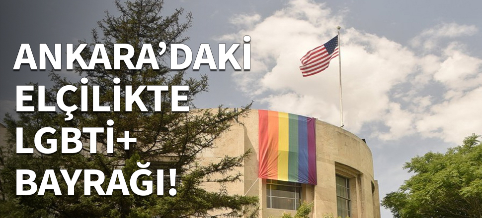 Ankara'daki ABD elçiliğine LGBTİ+ bayrağı asıldı!