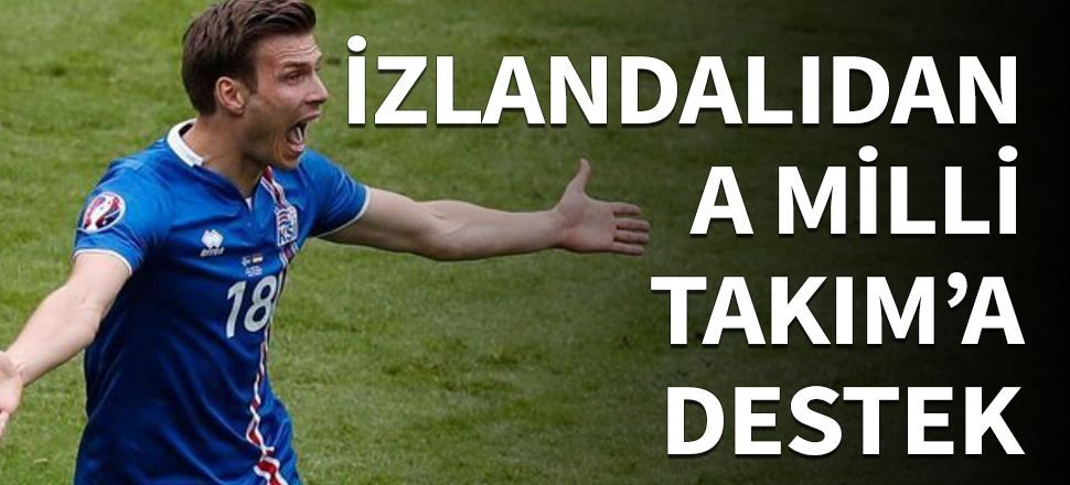 İzlandalı futbolcudan A Milli Takım'a destek!