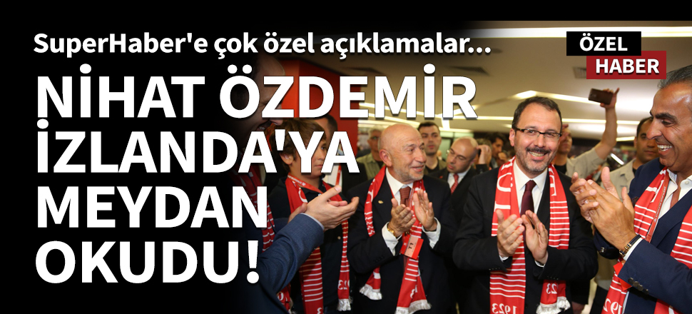 Nihat Özdemir İzlanda'ya meydan okudu