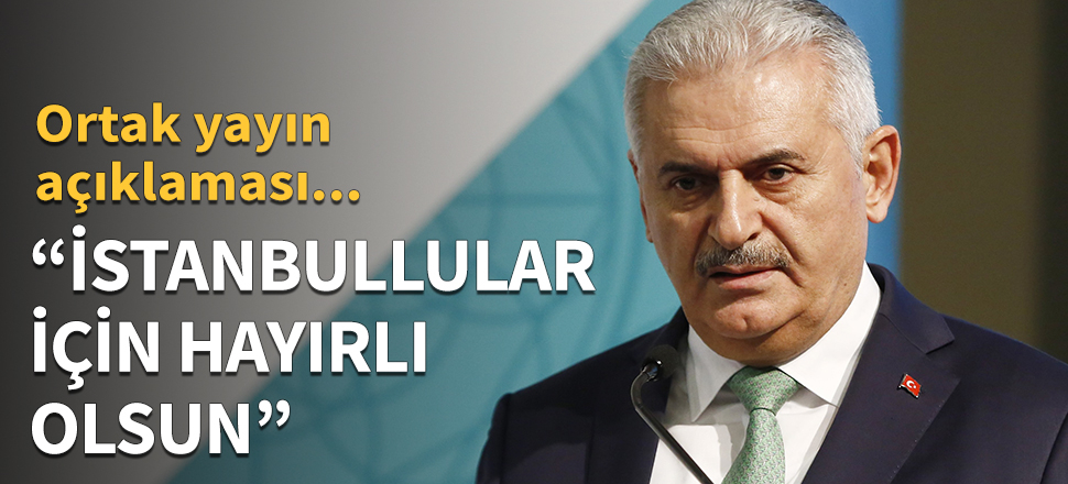 Binali Yıldırım'dan ortak yayın açıklaması