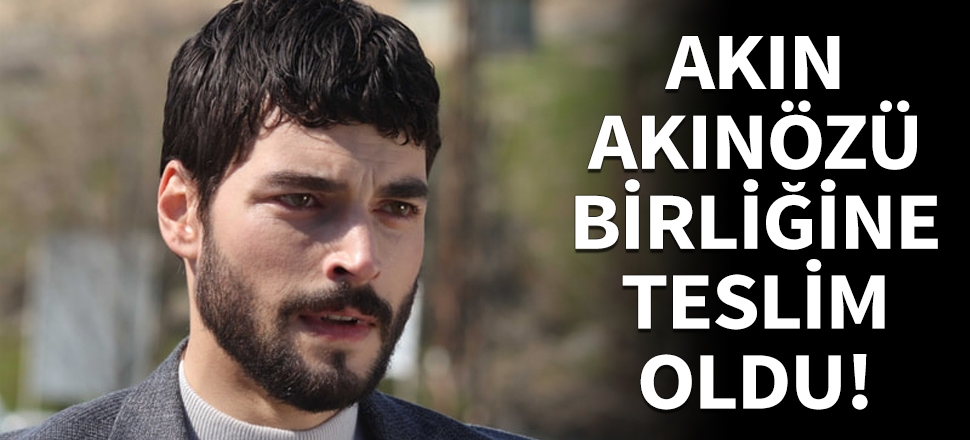 Akın Akınözü birliğine teslim oldu!