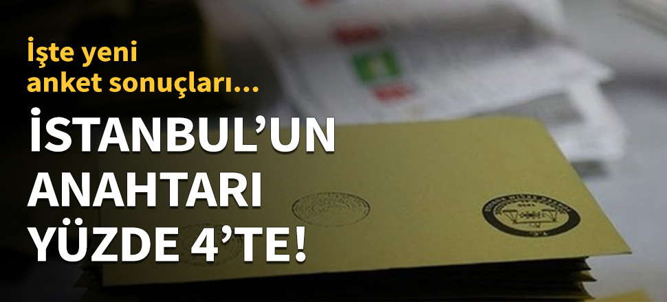 İstanbul'un anahtarı yüzde 4'te!