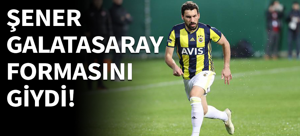 Şener Özbayraklı Galatasaray formasını giydi!