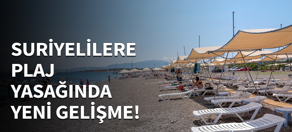 Suriyelilere plaj yasağında yeni gelişme...