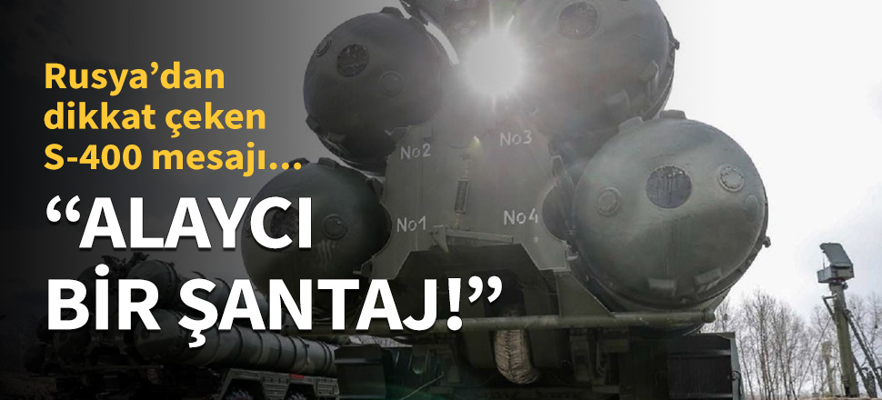 Rusya'dan dikkat çeken S-400 mesajı!
