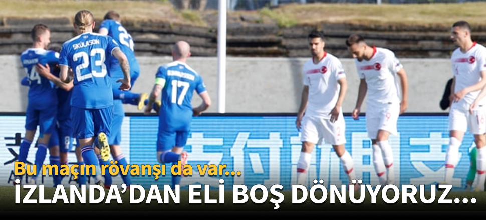 Milliler İzlanda'dan eli boş döndü!