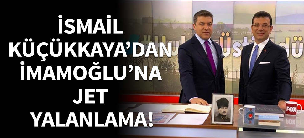 İsmail Küçükkaya'dan İmamoğlu'na jet yalanlama!
