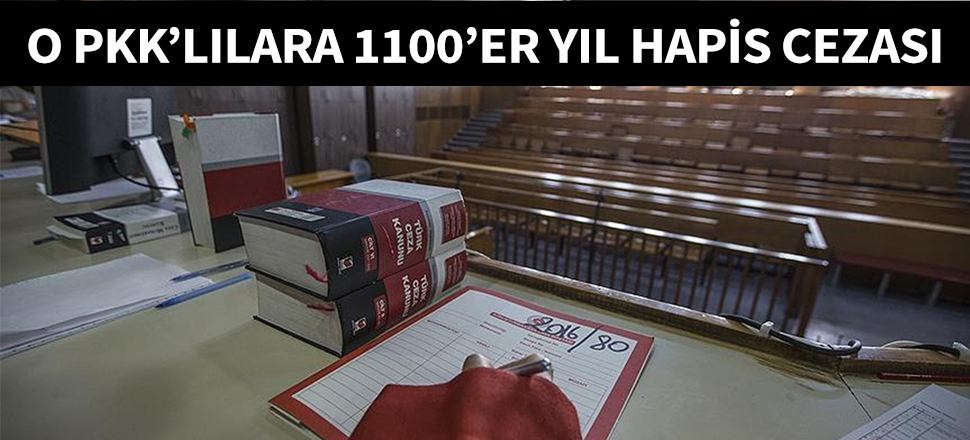 O PKK'lılara 1100'er yıl hapis cezası...