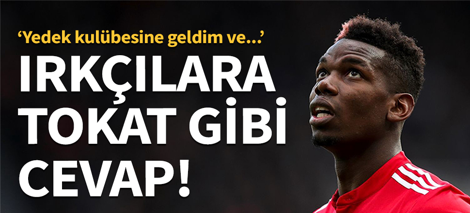 Paul Pogba'dan ırkçılara tokat gibi cevap!