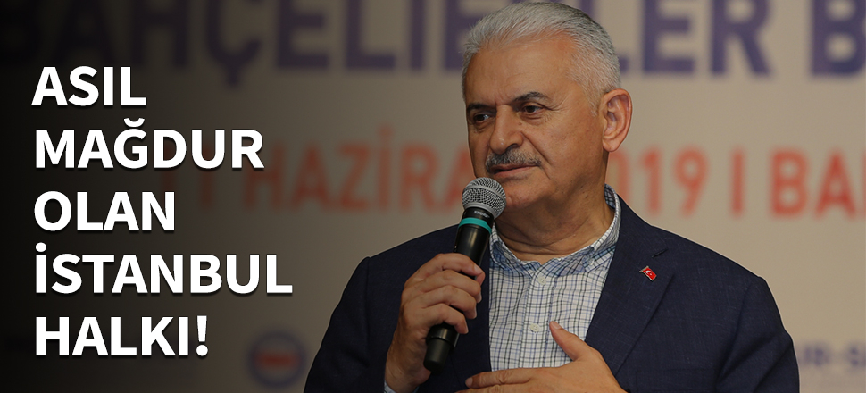 Yıldırım: Asıl mağdur olan İstanbul halkı...