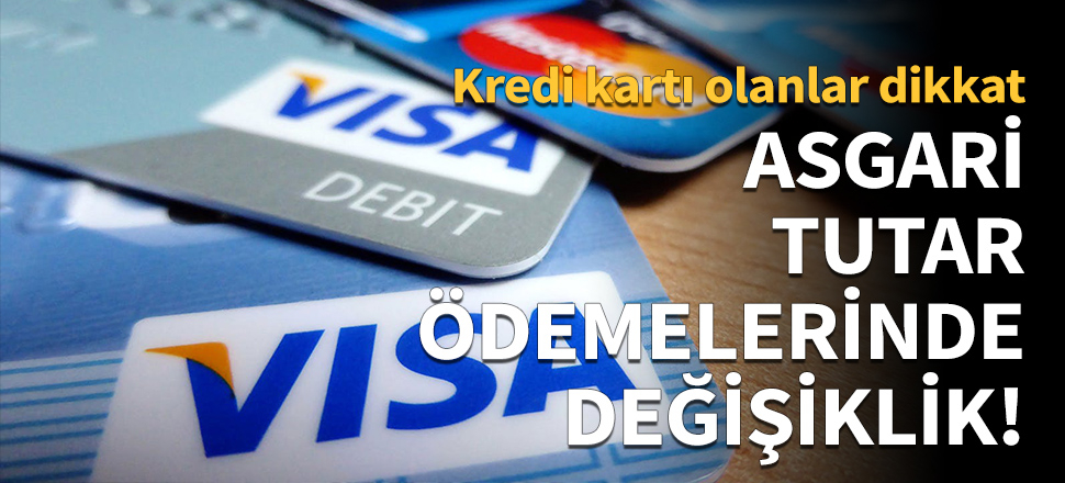 Asgari tutar ödemelerinde değişiklik yapıldı!