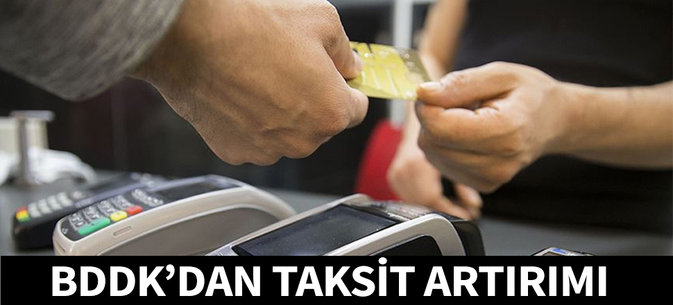 BDDK'dan kredi kartlarında taksit artırımı...