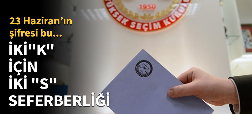 İki "K" için, iki "S" seferberliği!