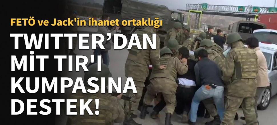 Twitter MİT TIR'ı kumpasına destek verdi!