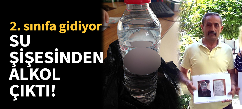 2. sınıf öğrencisinin su şişesinden alkol çıktı!