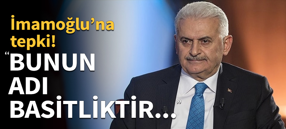 Binali Yıldırım'dan İmamoğlu'na tepki...