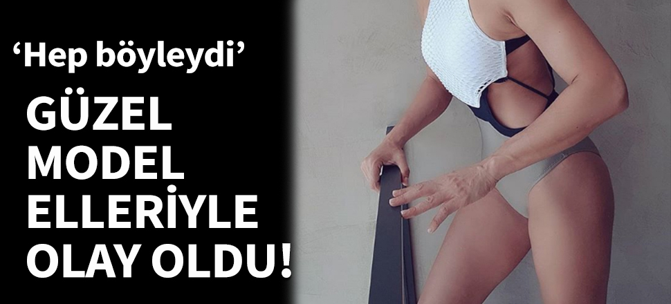 Ünlü model elleriyle olay oldu!